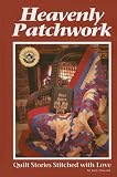 Heavenly Patchwork: Quilt Stories Stitched with Love