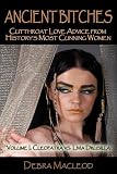Ancient Bitches: Cutthroat Love Advice From History's Most Cunning Women, Volume 1: Cleopatra vs. Livia Drusilla