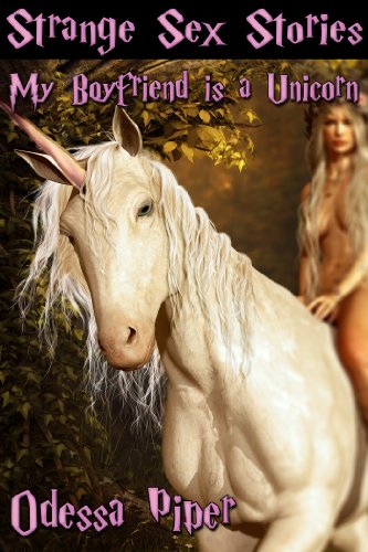 Strange Sex Stories: My Boyfriend is a Unicorn (Fantasy Erotica, Magical Beasts)