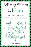 Believing Women in Islam: Unreading Patriarchal Interpretations of the Qur'an