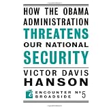 How The Obama Administration Threatens Our National Security (Encounter Broadsides)