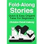 Fold-Along Stories : Quick & Easy Origami Tales For Beginners