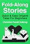 Fold-Along Stories: Quick & Easy Origami Tales for Beginners