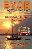 Caribbean Island Hopping: Cruising The Caribbean on a frugal budget (Bring Your Own Boat) (Volume 2)