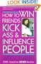 How to Win Friends, Kick Ass and Influence People