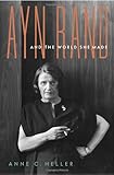 Ayn Rand and the World She Made