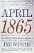 April 1865: The Month That Saved America