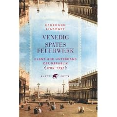 Venedig - Sp�tes Feuerwerk: Glanz und Untergang der Republik - 1700-1797