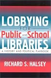 Lobbying for Public and School Libraries: A History and Political Playbook