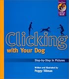 Clicking With Your Dog: Step-By-Step in Pictures (Karen Pryor Clicker Books)