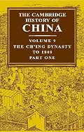 The Cambridge History of China, Vol. 9: The Ch'ing Dynasty, Part 1: To 1800