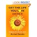 Get the Life You Love and Live it: A Simple Powerful Guide to Creating and Living the Life You Have Dreamed of