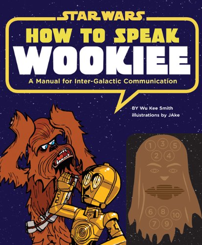 How to Speak Wookiee: A Manual for Intergalactic Communication (Star Wars)