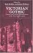 Victorian Gothic: Literary and Cultural Manifestations in the Nineteenth-Century