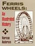 Ferris Wheels: An Illustrated History