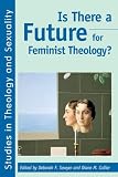Is There a Future for Feminist Theology? (Semitic Texts and Studies)