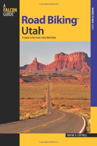 Road Biking Utah: A Guide to the State's Best Bike Rides (Road Biking Series)