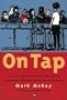 On Tap: A Calvacade of Trivia and Tall Stories Celebrating 200 Years of the Australian Pub
