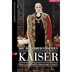 Die ?sterreichischen Kaiser. Franz I., Ferdinand I., Franz Joseph I., Karl I. book cover