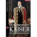 Die �sterreichischen Kaiser. Franz I., Ferdinand I., Franz Joseph I., Karl I