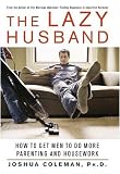 cover of The Lazy Husband: How to Get Men to Do More Parenting and Housework