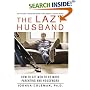The Lazy Husband : How to Get Men to Do More Parenting and Housework