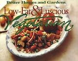 Low Fat and Luscious Vegetarian (Better Homes & Gardens Test Kitchen)