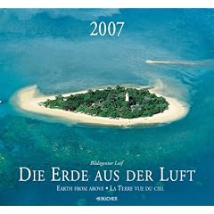Die Erde aus der Luft 2007. (Bucher Exquisit) (Kalender)