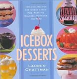 Icebox Desserts: 100 Cool Recipes for Icebox Cakes, Pies, Parfaits, Mousses, Puddings, and More
