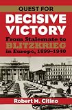 ISBN: 0700616551 - Quest for Decisive Victory: From Stalemate to Blitzkrieg in Europe, 1899-1940 (Modern War Studies)