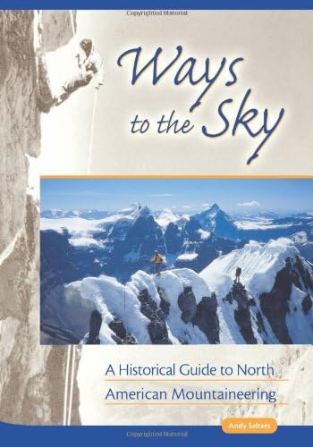 Ways to the Sky: A Historical Guide to North American Mountaineering (American Alpine Book Series)