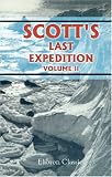 Scotts Last Expedition: Volume 2. Being the Reports of the Journeys; the Scientific Work Undertaken by Dr. E. A. Wilson and the Surviving Members of the Expedition