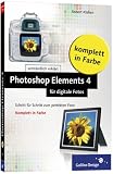 Photoshop Elements 4 f&uuml;r digitale Fotos: komplett in Farbe (Galileo Design) - Robert Kla&szlig;en