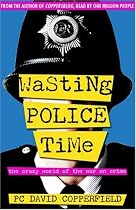 Wasting Police Time: The Crazy World of the War on Crime