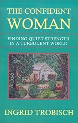The Confident Woman: Finding Quiet Strength in a Turbulent World