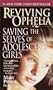 Reviving Ophelia: Saving the Selves of Adolescent Girls (Ballantine Reader's Circle)