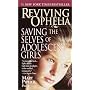 Reviving Ophelia: Saving the Selves of Adolescent Girls (Ballantine Reader's Circle)