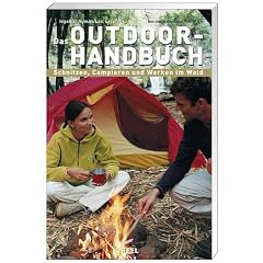 Das Outdoor-Handbuch: Schnitzen, Campieren und Werken im Wald