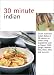 30 Minute Indian: Cook Modern Indian Recipes in 30 Minutes or Less. (30 Minute Cooking)