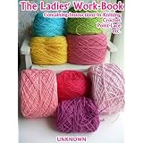 The Ladies' Work-Book Containing Instructions In Knitting, Crochet, Point-Lace, etc. (Illustrated)