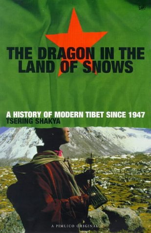 The Dragon in the Land of Snows: History of Modern Tibet Since 1947 (A Pimlico original)