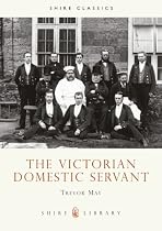 The Victorian Domestic Servant (Shire Album)