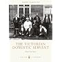 The Victorian Domestic Servant (Shire Album)