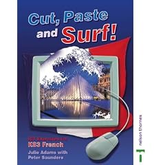 Cut Paste and Surf! ICT Exercises for Key Stage 3 French: ICT Exercises for KS3 French (Cut, Paste & Surf!)