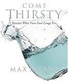 Come Thirsty Workbook: Receive What Your Soul Longs For