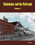 Studebaker and the Railroads - Volume 1