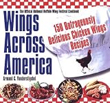 Wings Across America: 199 Outrageously Delicious Chicken Wing Recipes