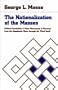 The Nationalization of the Masses : Political Symbolism and Mass Movements in Germany, from the Napoleonic Wars Through the Thrird Reich