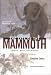 The Fate of the Mammoth: Fossils, Myth, and History