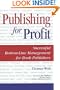 Publishing for Profit: Successful Bottom-Line Management for Book Publishers